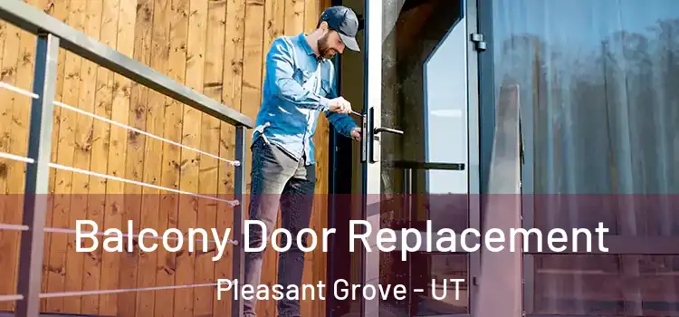  Balcony Door Replacement Pleasant Grove - UT