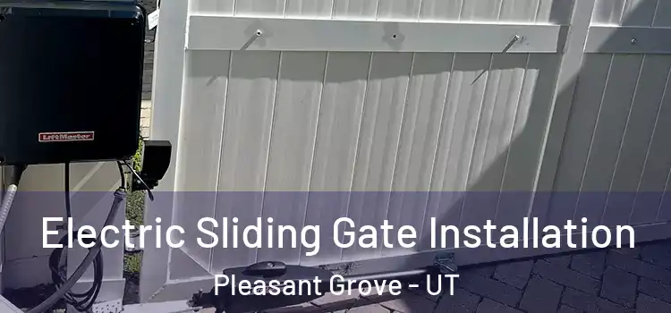 Electric Sliding Gate Installation Pleasant Grove - UT