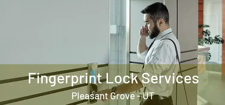 Fingerprint Lock Services Pleasant Grove - UT