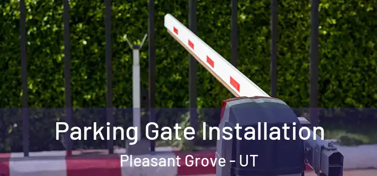  Parking Gate Installation Pleasant Grove - UT