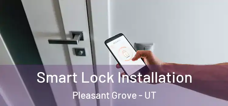  Smart Lock Installation Pleasant Grove - UT